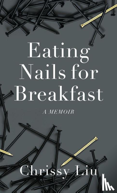 Liu, Chrissy - Eating Nails for Breakfast
