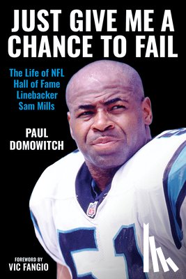 Domowitch, Paul - Just Give Me a Chance to Fail: The Life of NFL Hall of Fame Linebacker Sam Mills