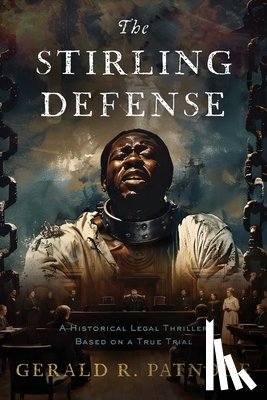 Patnode, Gerald R. - The Stirling Defense: A Historic Legal Thriller Based on a True Story