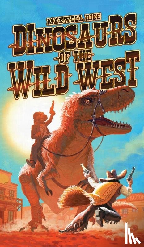 Rice, Maxwell - Dinosaurs of The Wild West