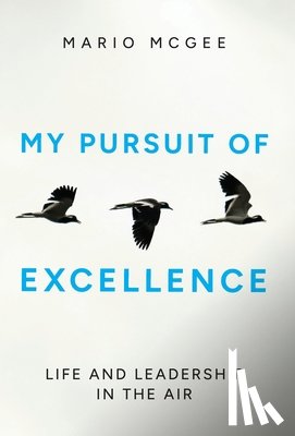 McGee, Mario - My Pursuit of Excellence: Life and Leadership in the Air