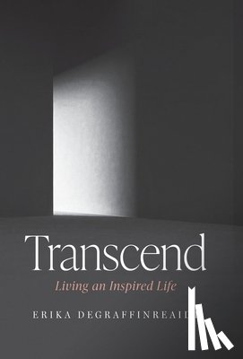 Degraffinreaidt, Erika - Transcend: Living An Inspired Life