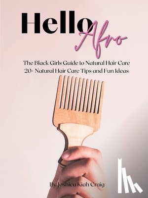 Kiah Craig, Joshica - Hello Afro: The Black Girls Guide to Natural Hair Care