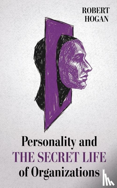 Hogan, Robert - Personality and The Secret Life of Organizations