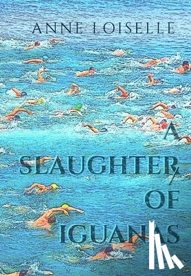 Loiselle, Anne - A Slaughter of Iguanas