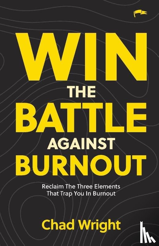 Wright, Chad - Win the Battle Against Burnout