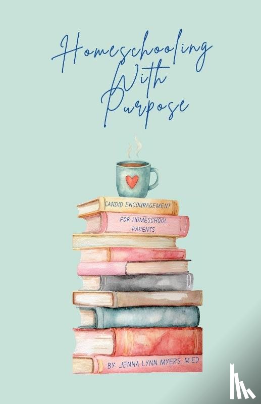Myers, Jenna Lynn - Homeschooling With Purpose