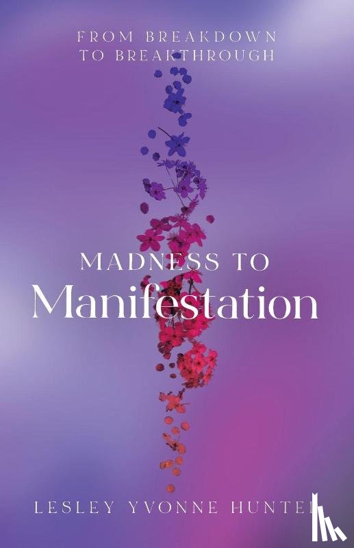 Hunter, Lesley Yvonne - Madness to Manifestation