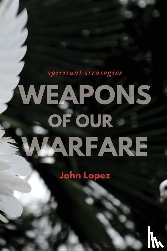 Lopez, John - Weapons of our Warfare