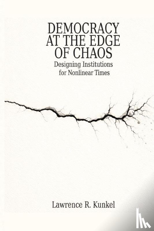 Kunkel, Lawrence R. - Democracy at the Edge of Chaos