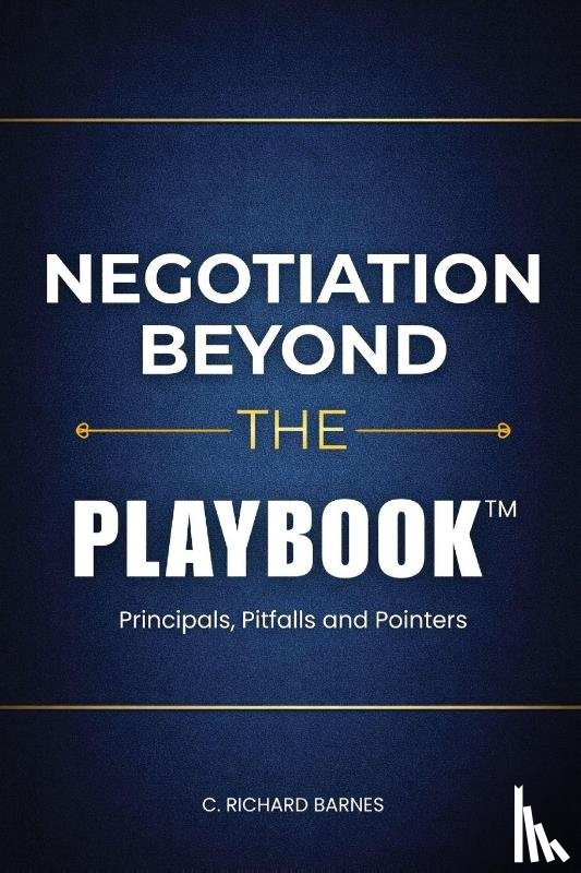Barnes, C. Richard - Negotiation Beyond The Playbook(TM)