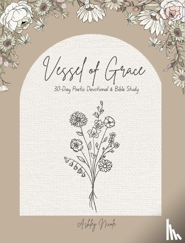 Nicole, Ashley - 30-Day Poetic Devotional and Bible Study Vessel of Grace