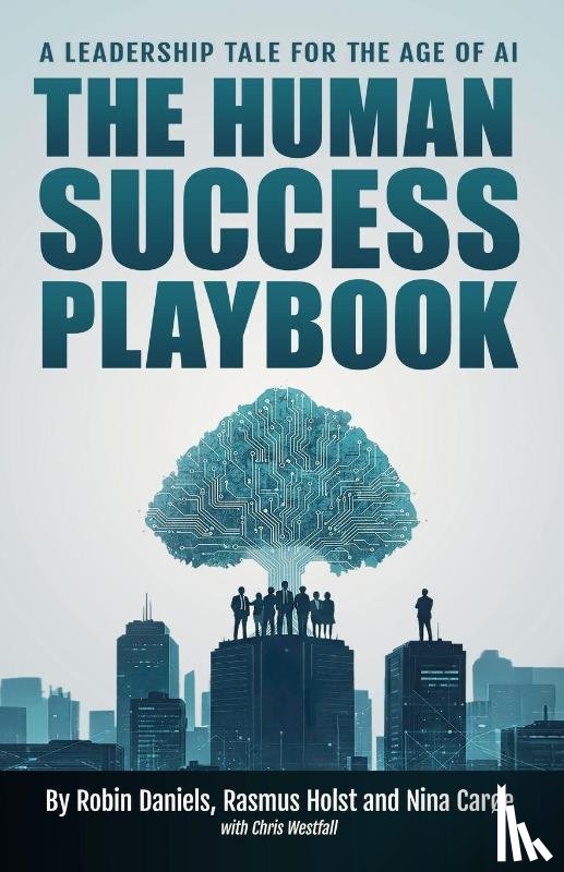 Daniels, Robin, Holst, Rasmus, Carøe, Nina - The Human Success Playbook