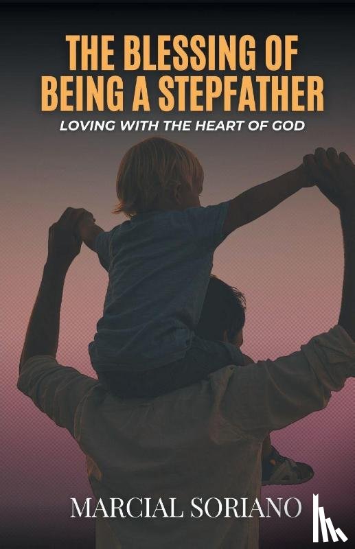 Soriano, Marcial - The Blessing of Being a Stepfather