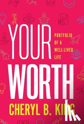 King, Cheryl - Your Worth: Portfolio of a Well-Lived Life