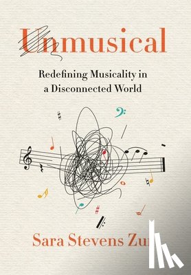 Zur, Sara Stevens - Unmusical: Redefining Musicality in a Disconnected World