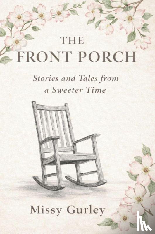 Gurley, Missy - The Front Porch - Stories and Tales from a Sweeter Time
