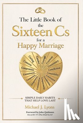 Lyons, Michael J. - The Little Book of the Sixteen Cs for a Happy Marriage: Simple Daily Habits That Help Love Last