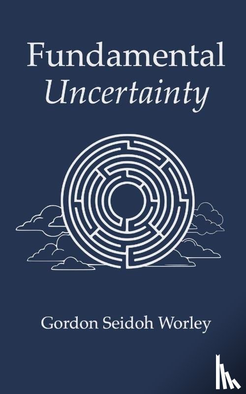 Worley, Gordon Seidoh - Fundamental Uncertainty