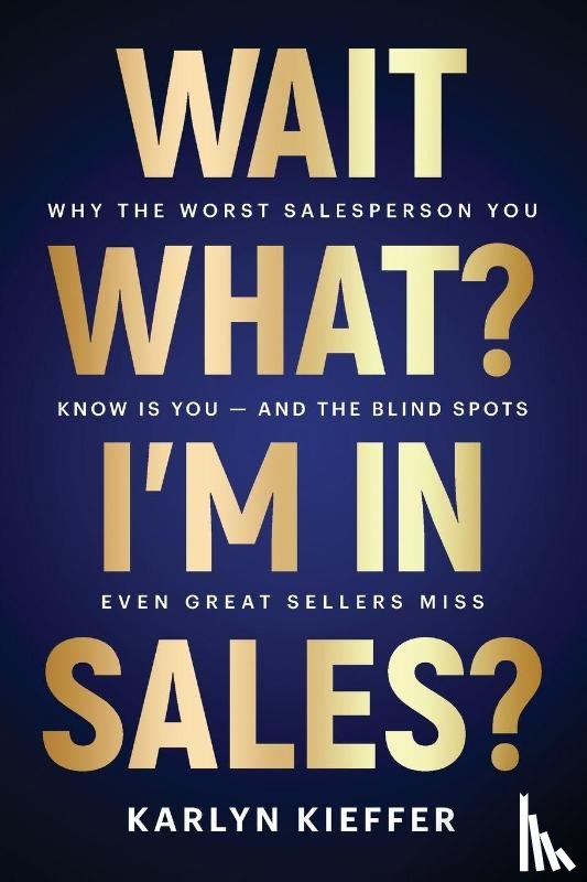 Kieffer, Karlyn - Wait, What? I'm in Sales?