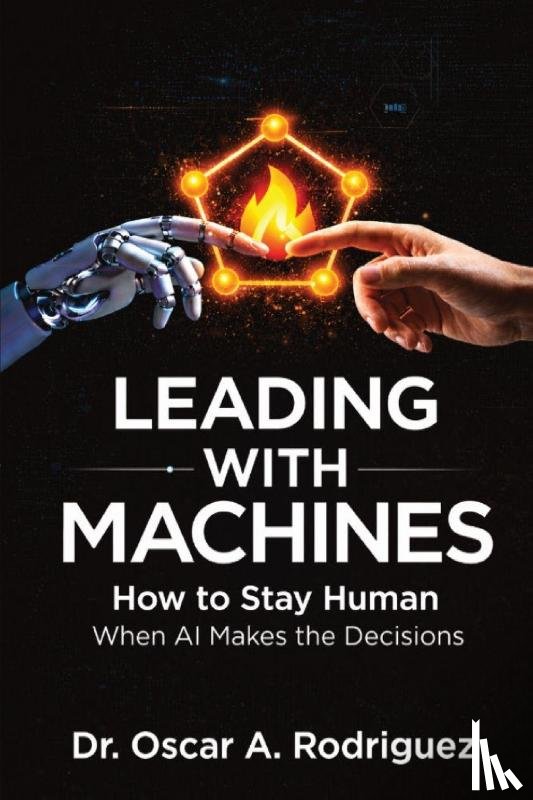 Rodriguez, Oscar A. - Leading With Machines
