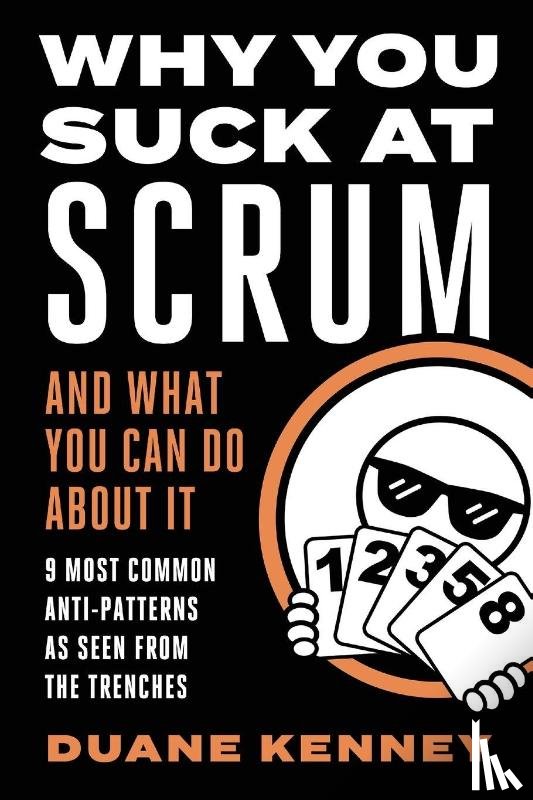 Kenney, Duane - WHY YOU SUCK AT SCRUM - AND WHAT YOU CAN DO ABOUT IT