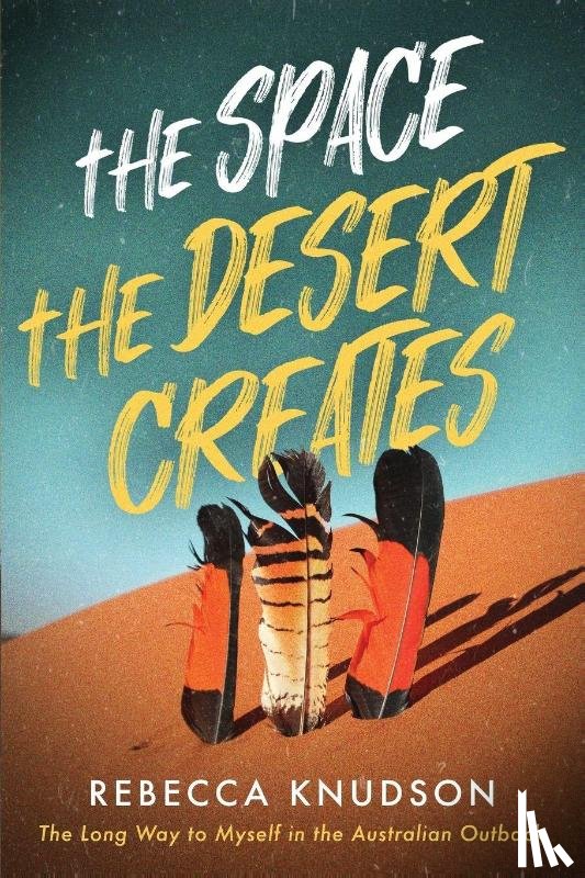 Knudson, Rebecca - The Space the Desert Creates