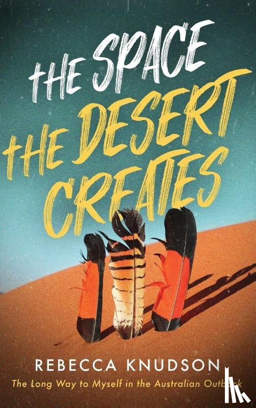 Knudson, Rebecca - The Space the Desert Creates