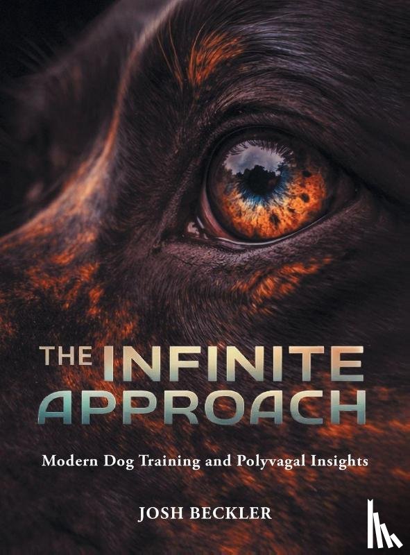 Beckler, Josh G - The Infinite Approach Modern Dog Training and Polyvagal Insights