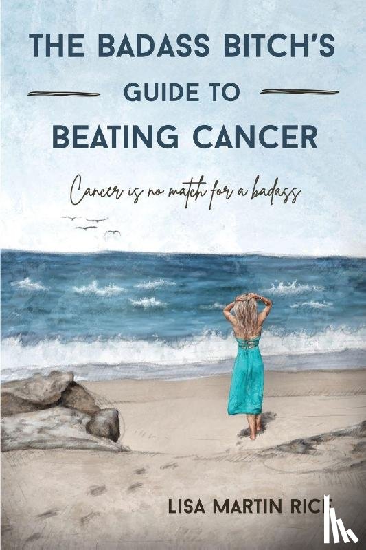 Martin Rice, Lisa - The Badass Bitch's Guide to Beating Cancer