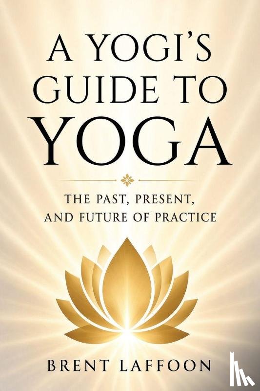 Laffoon, Brent W - A Yogi's Guide to Yoga
