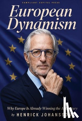 Johansson, Henrick - European Dynamism: Why Europe Is Already Winning the AI Century