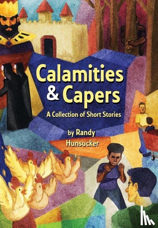 Hunsucker, Randy Carlton - Hunsucker, R: Calamities & Capers - A Collection of Short St