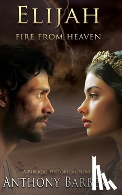 Barbera, Anthony J. - Elijah: Fire from Heaven
