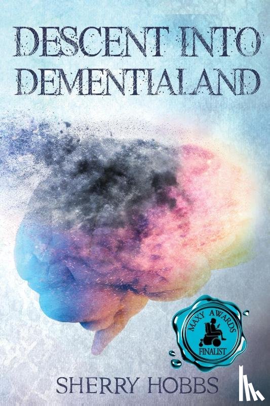 Hobbs, Sherry - Descent into Dementialand
