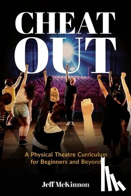 McKinnon, Jeff - Cheat Out: A Physical Theatre Curriculum for Beginners and Beyond