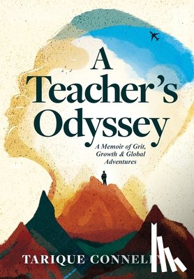 Connelly, Tarique - A Teacher's Odyssey: A Memoir of Grit, Growth, and Global Adventures