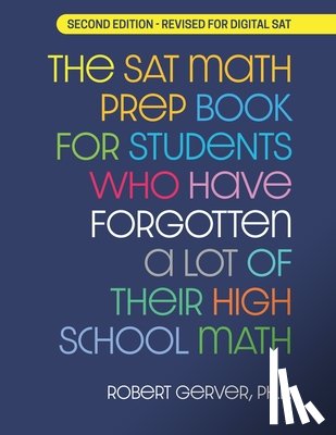 Gerver, Robert - The SAT Math Prep Book for Students Who Have Forgotten a Lot of Their High School Math: Revised for Digital SAT