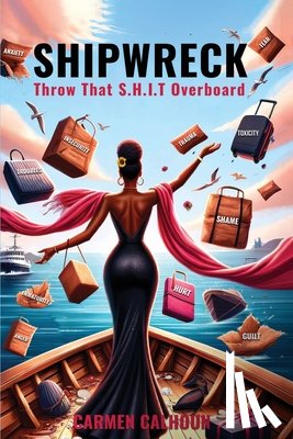 Calhoun, Carmen - Shipwreck: Throw That S.H.I.T. Overboard