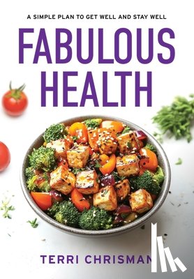 Chrisman, Terri - Fabulous Health: A Simple Plan To Get Well And Stay Well