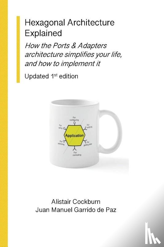 Cockburn, Alistair, Garrido de Paz, Juan Manuel - Hexagonal Architecture Explained