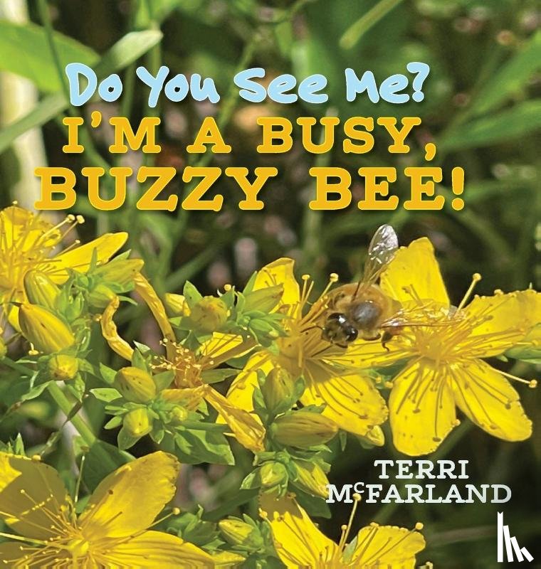 McFarland, Terri - Do You See Me? I'm a Busy, Buzzy Bee!