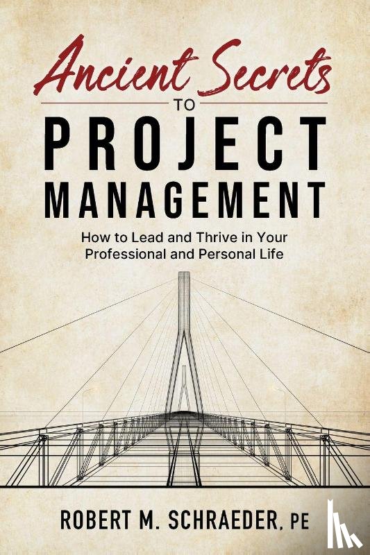 Schraeder, Robert M. - Ancient Secrets to Project Management