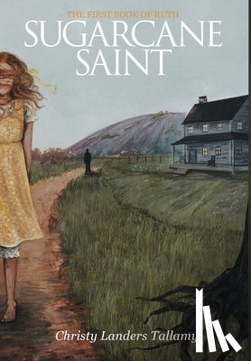 Tallamy, Christy - Sugarcane Saint: The First Book of Ruth