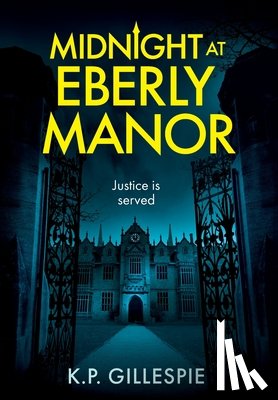 Gillespie, K. P. - Midnight at Eberly Manor: A Chilling Psychological Thriller with a Shocking Twist