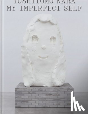 Nara, Yoshitomo - Yoshitomo Nara: My Imperfect Self
