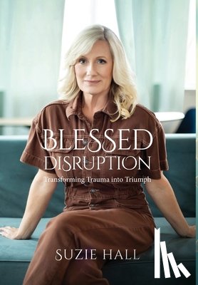 Hall, Suzie - Blessed Disruption: Transforming Trauma into Triumph