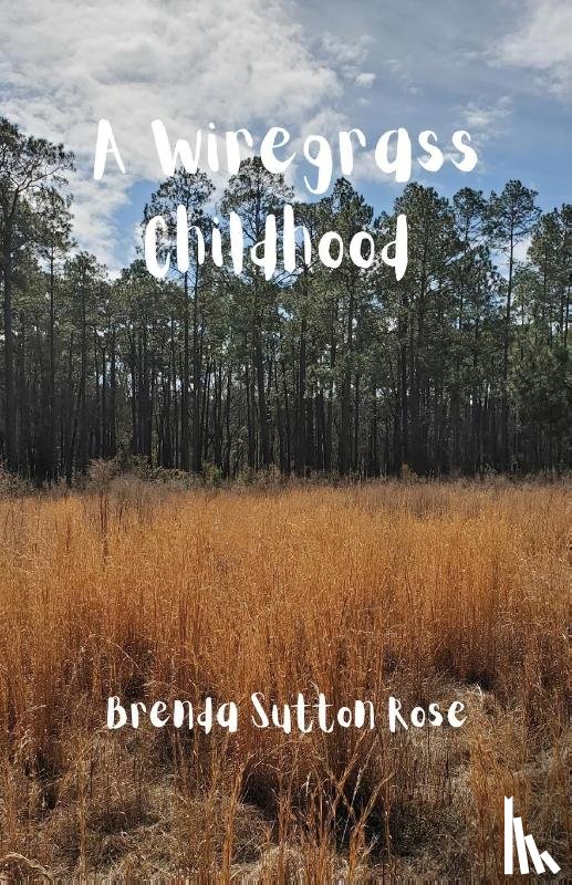 Rose, Brenda Sutton - A Wiregrass Childhood