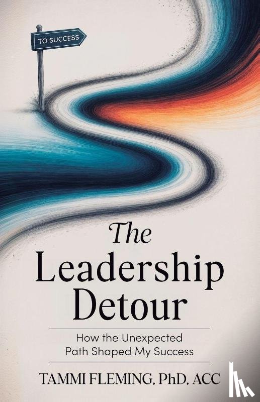 Fleming, Tammi - The Leadership Detour: How The Unexpected Path Shaped My Success