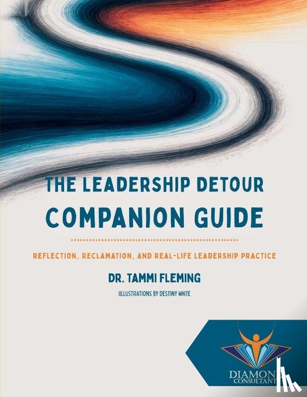 Fleming, Tammi - The Leadership Detour Companion Guide: Reflection, Reclamation, and Real-Life Leadership Practice